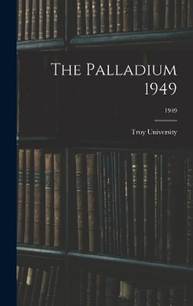 The Palladium 1949; 1949 by Troy University 9781014230850