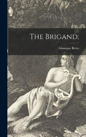 The Brigand; by Giuseppe Berto 9781014231024