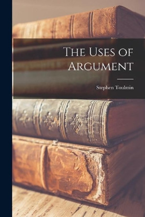 The Uses of Argument by Stephen 1922-2009 Toulmin 9781014234599