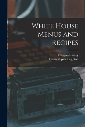 White House Menus and Recipes by François Rysavy 9781014261915