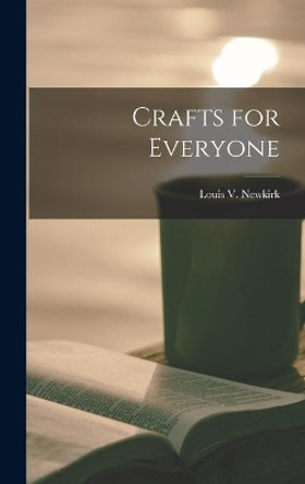 Crafts for Everyone by Louis V (Louis Vest) 1901- Newkirk 9781014262844