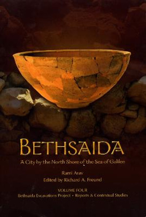 Bethsaida: A City by the North Shore of the Sea of Galilee, Vol. 4 by Rami Arav