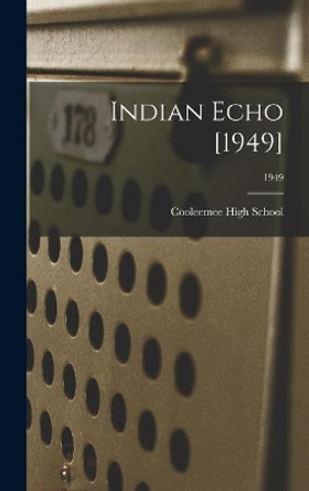 Indian Echo [1949]; 1949 by Cooleemee High School 9781014309716
