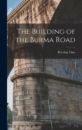 The Building of the Burma Road by Pei-Ying Tâan 9781014313997