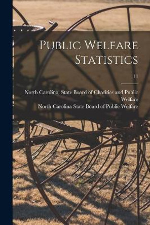 Public Welfare Statistics; 11 by North Carolina State Board of Charit 9781014319944