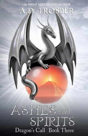 Ashes and Spirits by A D Trosper 9780999374146