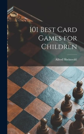 101 Best Card Games for Children by Alfred 1911- Sheinwold 9781014400253