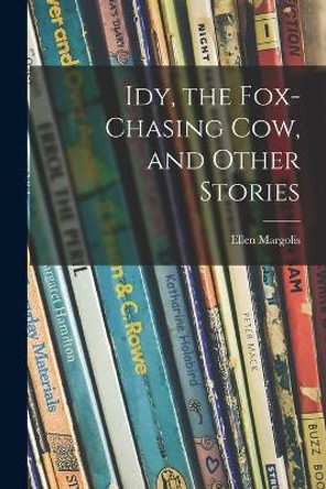 Idy, the Fox-chasing Cow, and Other Stories by Ellen Margolis 9781014415349