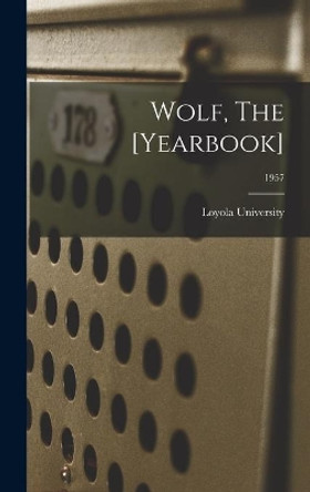 Wolf, The [Yearbook]; 1957 by La ) Loyola University (New Orleans 9781014351456