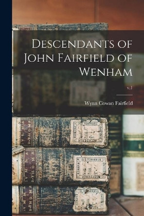 Descendants of John Fairfield of Wenham; v.1 by Wynn Cowan Fairfield 9781014354648