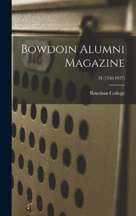 Bowdoin Alumni Magazine; 31 (1956-1957) by Bowdoin College 9781014360458