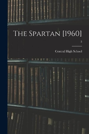 The Spartan [1960]; 3 by N C ) Central High School (Lexington 9781014370846