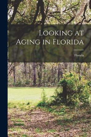 Looking at Aging in Florida by Florida 9781014382849