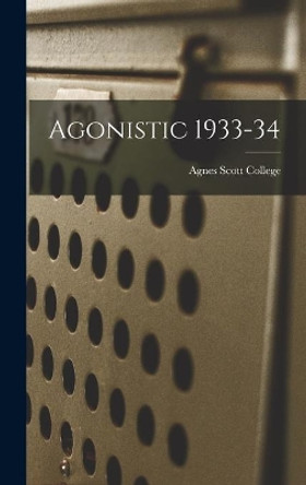 Agonistic 1933-34 by Agnes Scott College 9781014405647