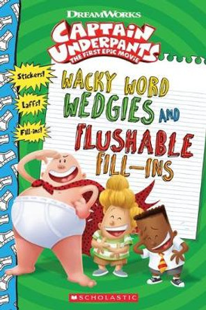 Wacky Word Wedgies and Flushable Fill-ins (Captain Underpants Movie) by Howie Dewin 9781338196559