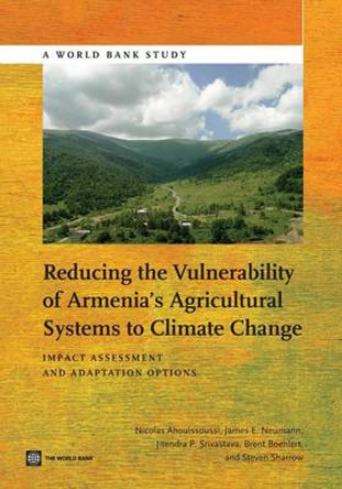 Reducing the Vulnerability of Armenia's Agricultural Systems to Climate Change: Impact Assessment and Adaptation Options by Nicolas Ahouissoussi 9781464801471