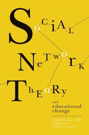 Social Network Theory and Educational Change by Alan J. Daly