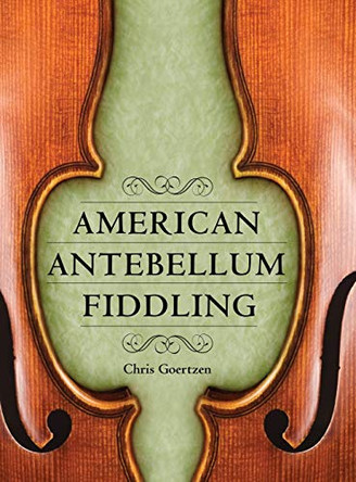 American Antebellum Fiddling by Chris Goertzen 9781496827272