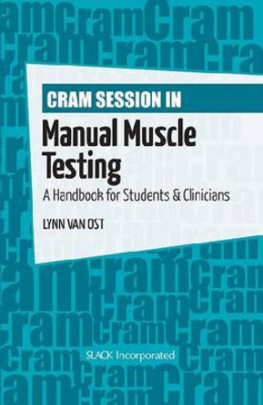 Cram Session in Manual Muscle Testing: A Handbook for Students and Clinicians by Lynn Van Ost 9781556429972