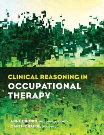 Clinical Reasoning in Occupational Therapy by Anne Cronin 9781569003886