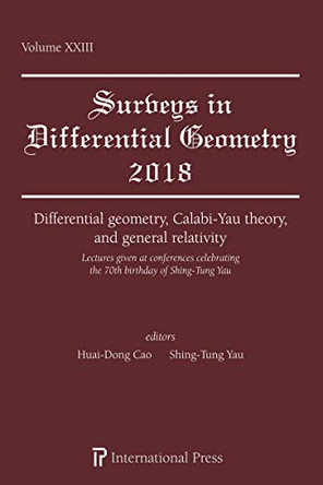 Differential geometry, Calabi-Yau theory, and general relativity: Lectures given at conferences celebrating the 70th birthday of Shing-Tung Yau by Huai-Dong Cao 9781571463913