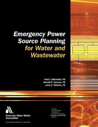 Emergency Power Source Planning for Water and Wastewater by Fred J. Ellermeier 9781583213216