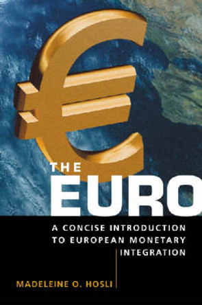 The Euro: A Concise Introduction to European Montetary Integration by Madeleine Hosli 9781588263520