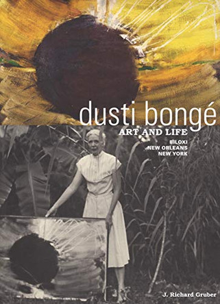 Dusti Bonge, Art and Life: Biloxi, New Orleans, New York by J. Richard Gruber 9780578476919