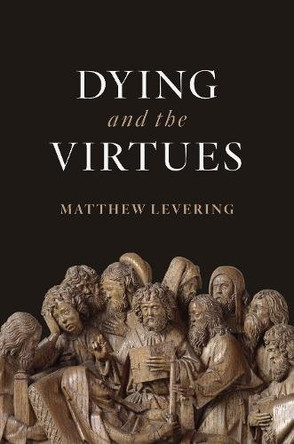 Dying and the Virtues by Matthew Levering 9780802875488