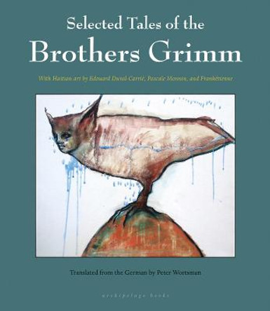 Selected Tales Of The Brothers Grimm: with Haitian Art by Edouard Duval-Carrie, Pascale Monnin, and Franketienne by Jacob Grimm