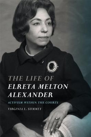 The Life of Elreta Melton Alexander: Activism within the Courts by Virginia L. Summey 9780820361925