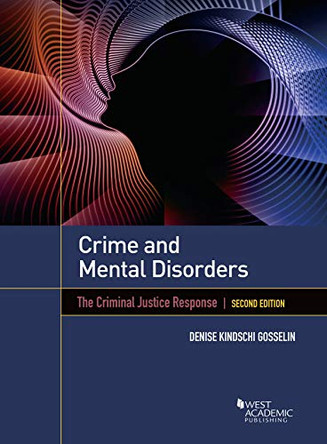 Crime and Mental Disorders: The Criminal Justice Response by Denise Kindschi Gosselin 9781642429930