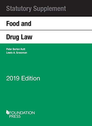 Food and Drug Law, 2019 Statutory Supplement by Peter Barton Hutt 9781684674794