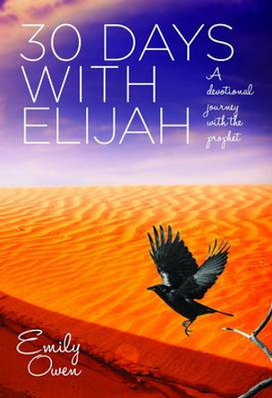 30 Days with Elijah: A Devotional Journey with the Prophet by Emily Owen 9781860249372