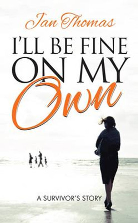 I'll be Fine on My Own: A Survivor's Story by Jan Thomas 9781861512680