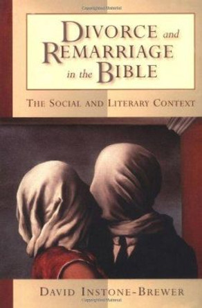 Divorce and Remarriage in the Bible: The Social and Literary Context by David Instone-Brewer 9780802849434