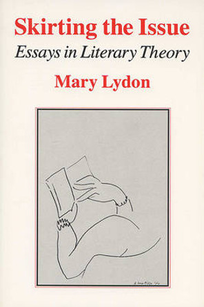 Skirting the Issue: Essays in Literary Theory by Mary Lydon 9780299144647
