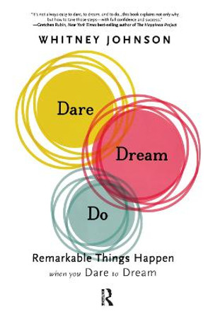 Dare, Dream, Do: Remarkable Things Happen When You Dare to Dream by Whitney L. Johnson