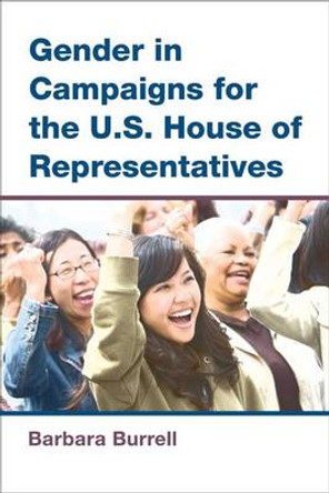 Gender in Campaigns for the U.S. House of Representatives by Barbara Burrell 9780472072316