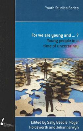 For We are Young and...: Young People in a Time of Uncertainty by Johanna Wyn 9780522858365