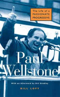Paul Wellstone: The Life of a Passionate Progressive by Bill Lofy 9780472031191