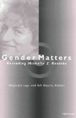 Gender Matters: Rereading Michelle Z.Rosaldo by Alejandro Lugo 9780472086184