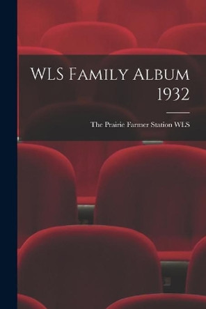 WLS Family Album 1932 by The Prairie Farmer Station Wls 9781014483478