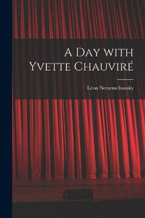 A Day With Yvette Chauviré by Léon Nemenschousky 9781014515711