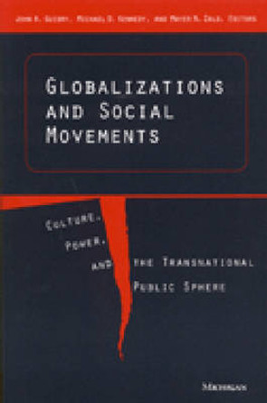 Globalizations and Social Movements: Culture, Power and the Transnational Public Sphere by John A. Guidry 9780472067213