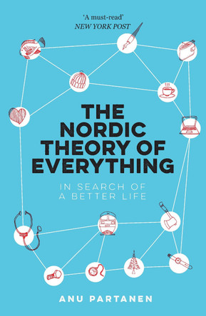 The Nordic Theory of Everything: In Search of a Better Life by Anu Partanen