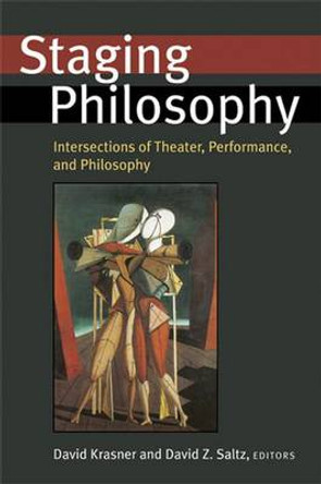 Staging Philosophy: Intersections of Theater, Performance, and Philosophy by David Krasner 9780472069507