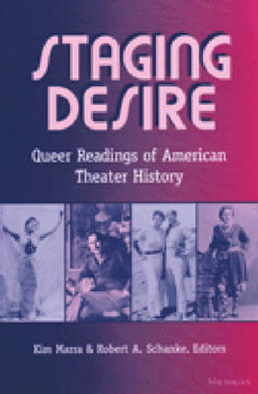 Staging Desire: Queer Readings of American Theater History by Kim Marra 9780472067497