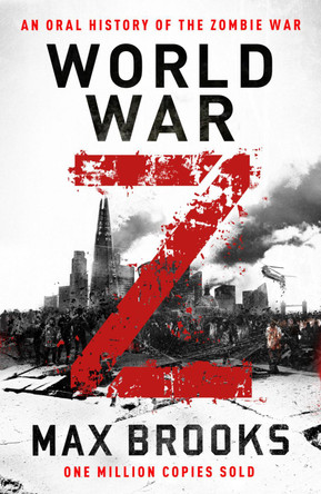 World War Z: An Oral History of the Zombie War by Max Brooks