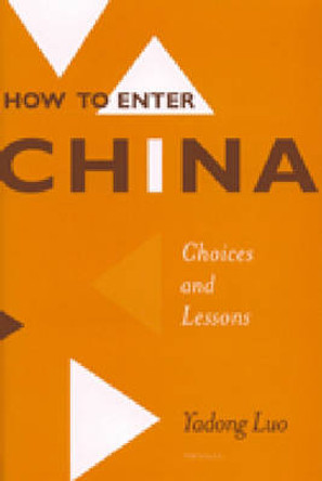 How to Enter China: Choices and Lessons by Yadong Luo 9780472111886